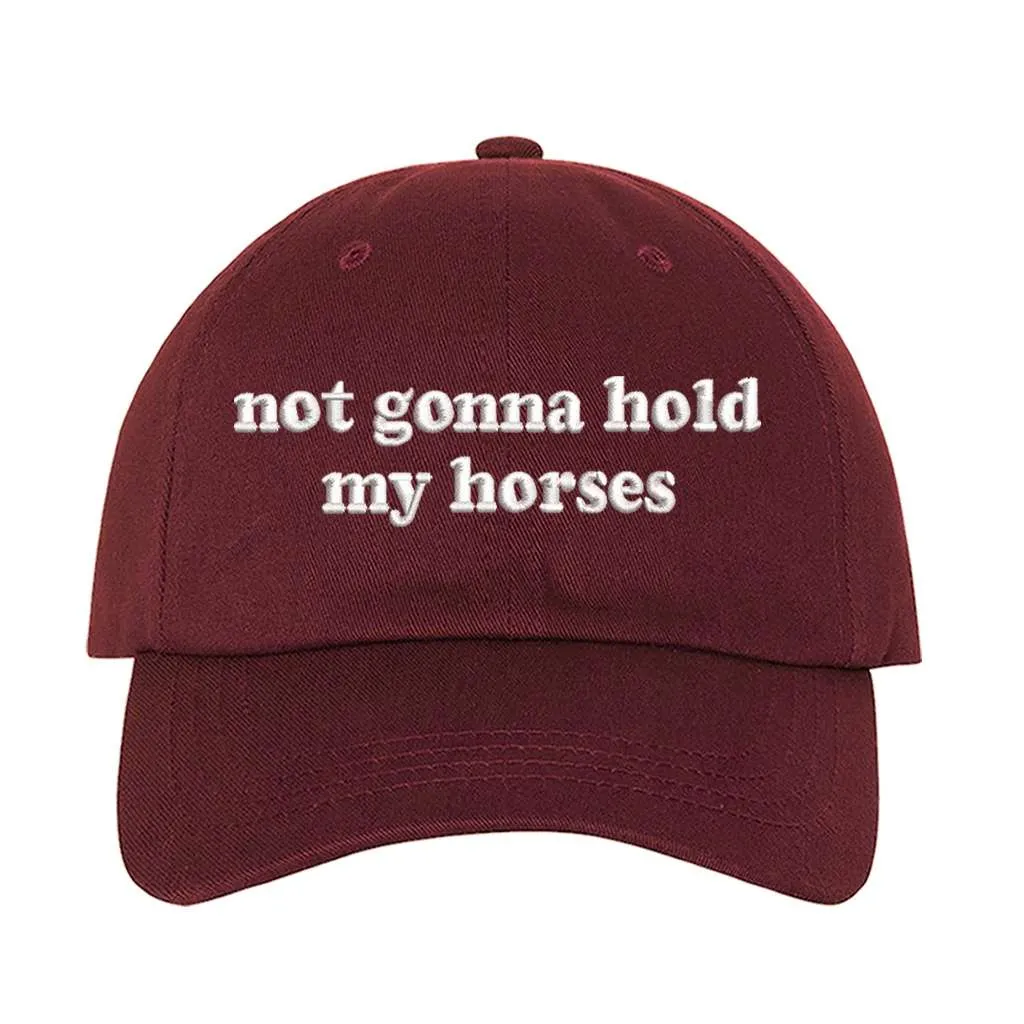 Not Gonna Hold My Horses Embroidered Baseball Hat