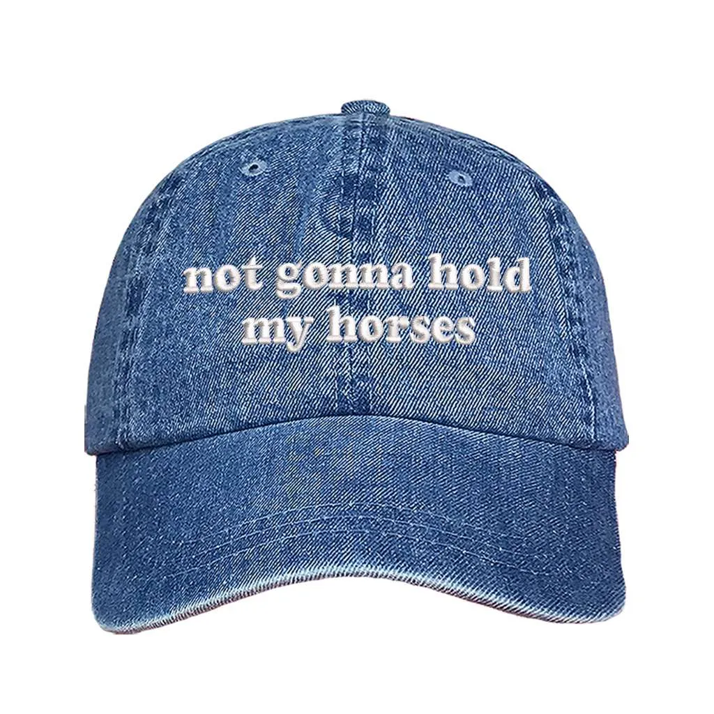 Not Gonna Hold My Horses Embroidered Baseball Hat