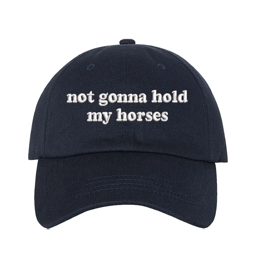 Not Gonna Hold My Horses Embroidered Baseball Hat