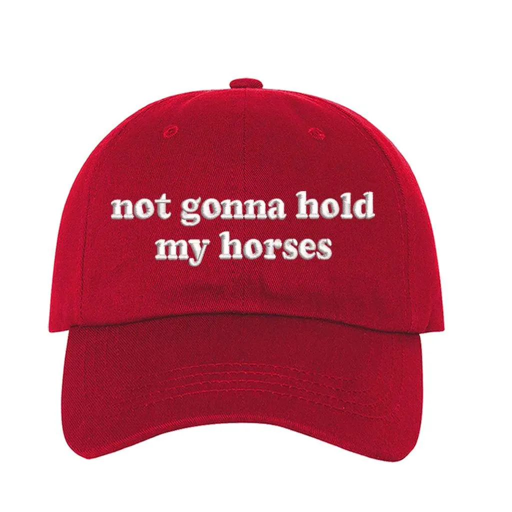 Not Gonna Hold My Horses Embroidered Baseball Hat
