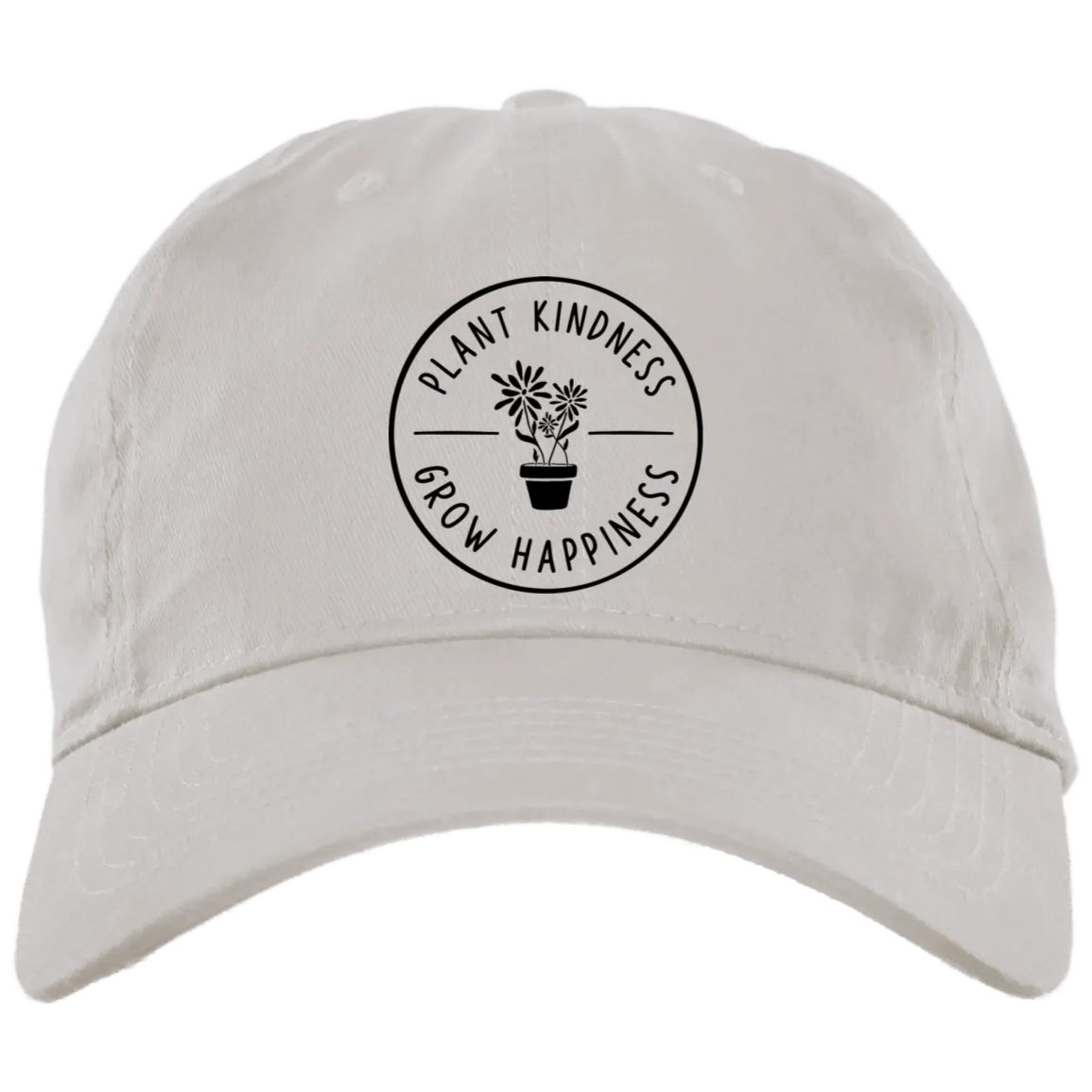Plant Kindness Grow Happiness  Embroidered Brushed Twill Unstructured Dad Cap